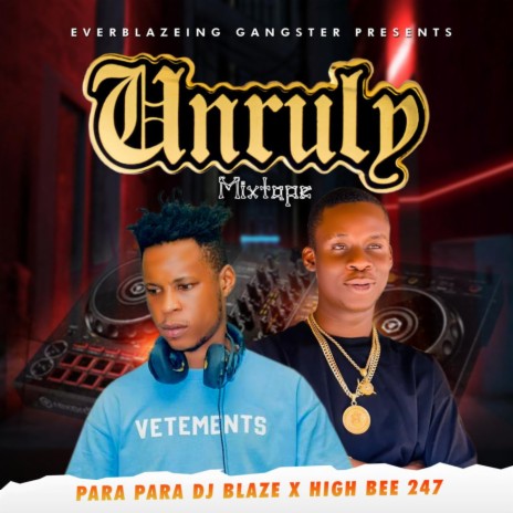 Unruly (Mixtape) ft. Highbee 247 | Boomplay Music