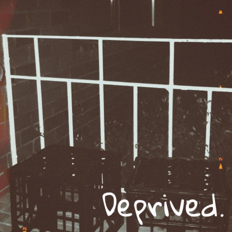 deprived | Boomplay Music