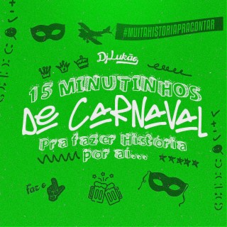 15 MINUTINHOS DE CARNAVAL PRA FAZER HISTÓRIA POR AI!