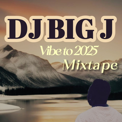 DJ Big J - Vibe To 2025 MixTape ft. Dj Big J | Boomplay Music