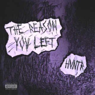 THE REASON YOU LEFT