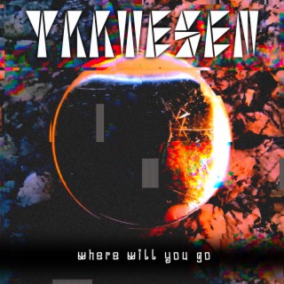 Where will you go