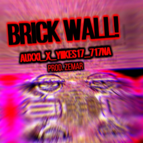 BRICK WALL ft. YIIKES17, AUXXI & 717NA | Boomplay Music