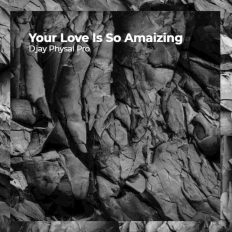 Your Love Is So Amaizing | Boomplay Music