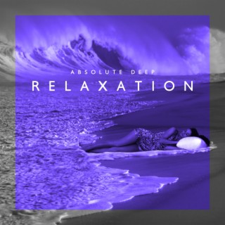 Absolute Deep Relaxation: Soothing Music for Good Sleep, Clear Head at Night, Body Relaxation
