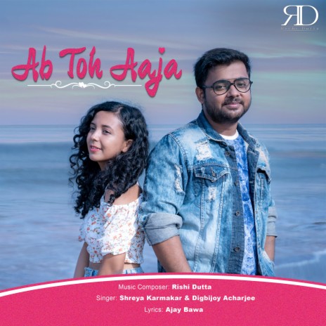 Ab Toh Aaja ft. Digbijoy Acharjee & Shreya Karmakar | Boomplay Music