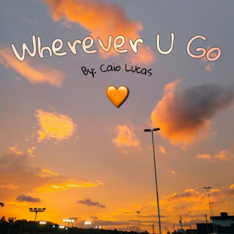 Wherever U Go | Boomplay Music