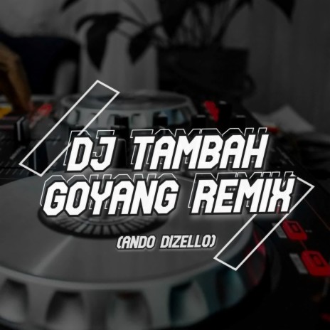 DJ Tambah Goyang Enak Remix!! | Boomplay Music