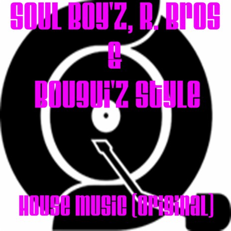 House Music (Original) ft. R. Bros & Soul Boy'z | Boomplay Music