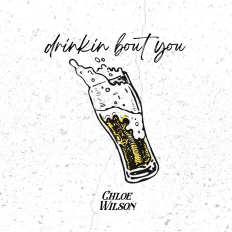 drinkin' bout you | Boomplay Music