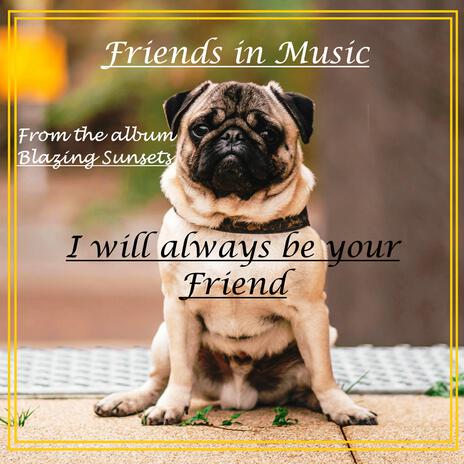 I will always be your Friend | Boomplay Music