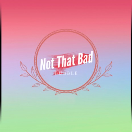 Not That Bad | Boomplay Music