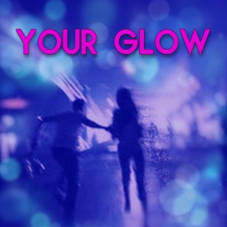 Your Glow lyrics | Boomplay Music