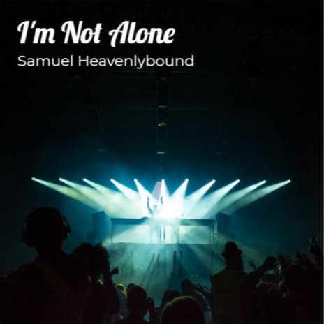 I'm Not Alone ft. Xtrabeat & Samuel heavenlybound and David chris | Boomplay Music