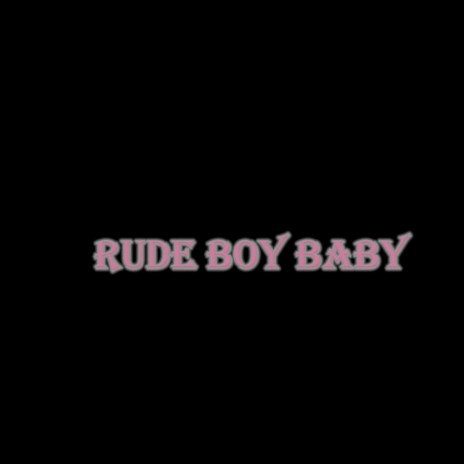 rude boy baby | Boomplay Music