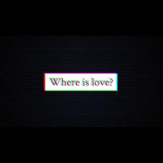 Where is love?