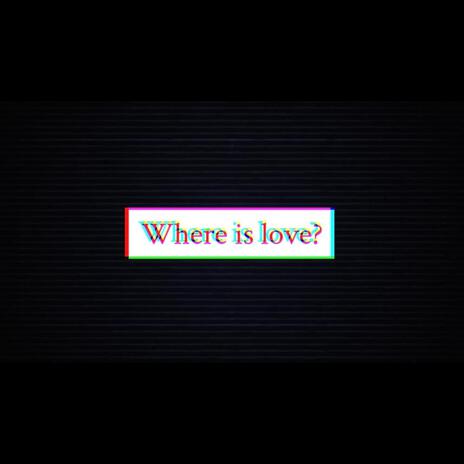 Where is love? | Boomplay Music