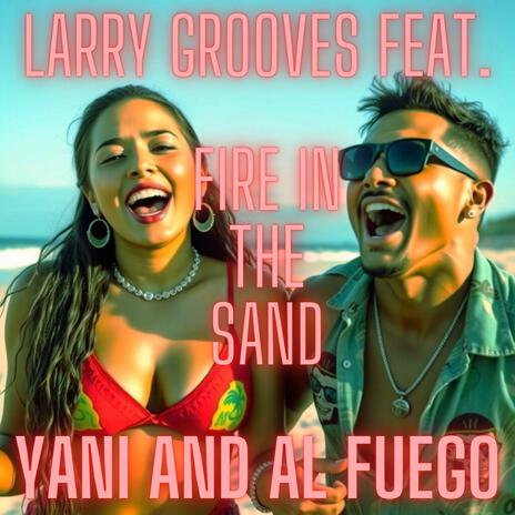 Fire In The Sand ft. Yani & El Fuego | Boomplay Music