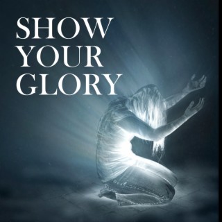Show Your Glory