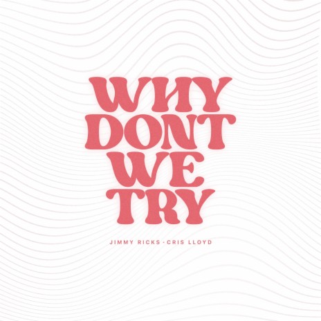 why dont we try ft. Cris Lloyd