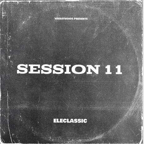 Session 11 ft. ELE CLASSIC | Boomplay Music