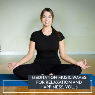 Meditation Music Waves for Relaxation and Happiness, Vol. 5