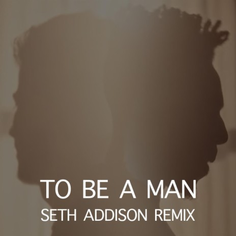 To Be A Man (Seth Addison)