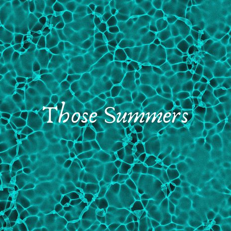 Those Summers | Boomplay Music