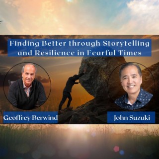 Finding Better through Storytelling and Resilience in Fearful Times