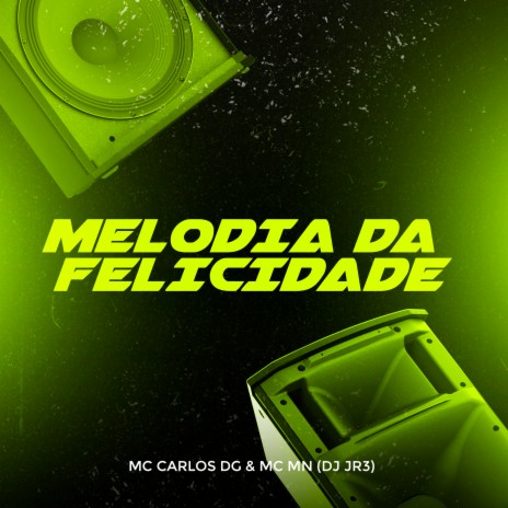 Melodia da Felicidade ft. MC Carlos DG & DJ JR3 | Boomplay Music