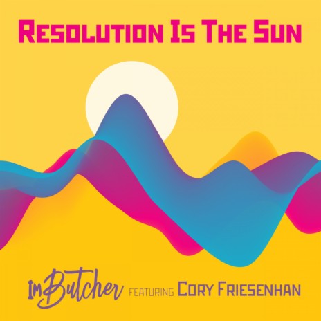 Resolution Is The Sun ft. Cory Friesenhan