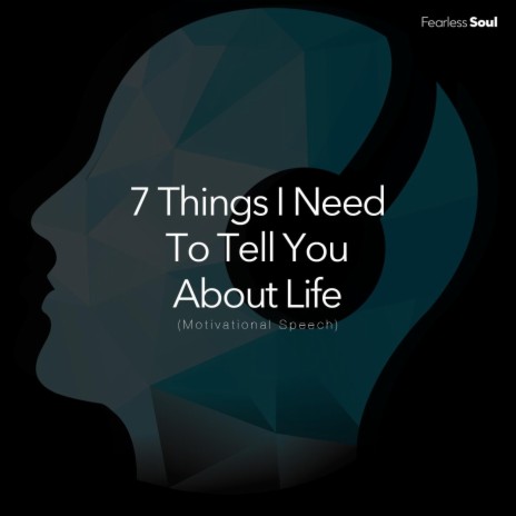 7 Things I Need to Tell You About Life (Motivational Speech) | Boomplay Music