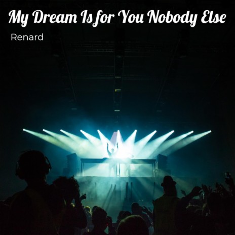 My Dream Is for You Nobody Else | Boomplay Music