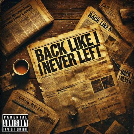 BACK LIKE I NEVER LEFT | Boomplay Music