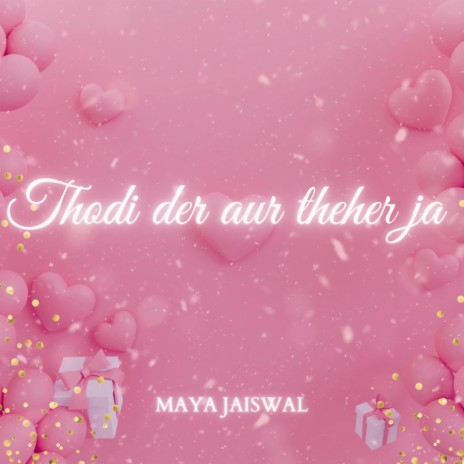 Thodi Der Aur Theher Ja ft. Maya Jaiswal | Boomplay Music