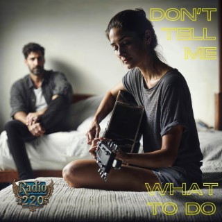 Don´t Tell Me What to Do lyrics | Boomplay Music