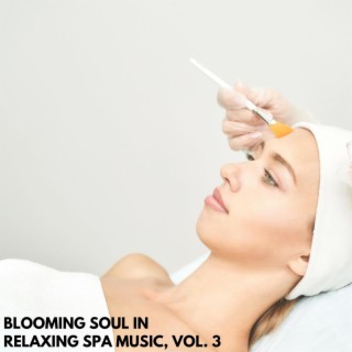 Blooming Soul in Relaxing Spa Music, Vol. 3