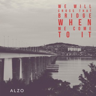 We Will Cross That Bridge When We Come To It