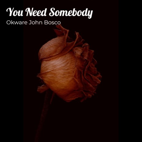 You Need Somebody | Boomplay Music