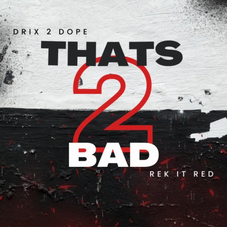 Thats 2 Bad ft. Rek It Red | Boomplay Music
