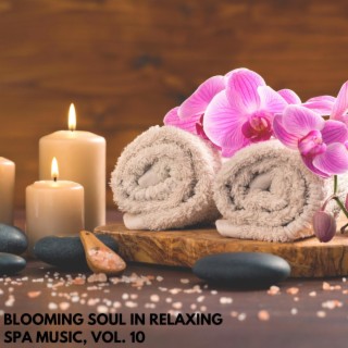 Blooming Soul in Relaxing Spa Music, Vol. 10