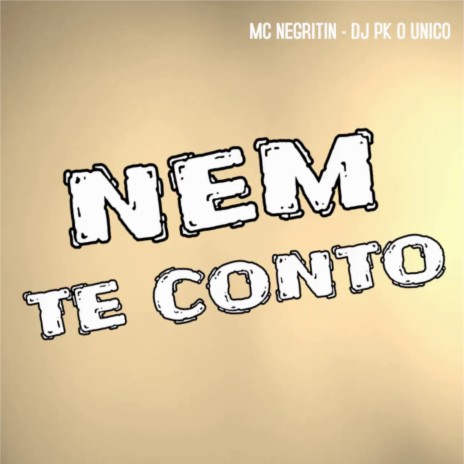 Nem Te Conto ft. MC Negritin | Boomplay Music