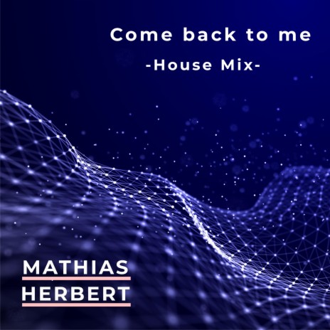 Come back to me (House Mix)