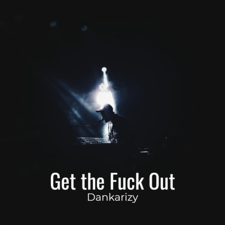 Get the Fuck Out | Boomplay Music