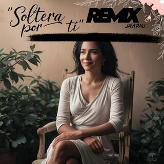 Soltera Por Ti (Remix)