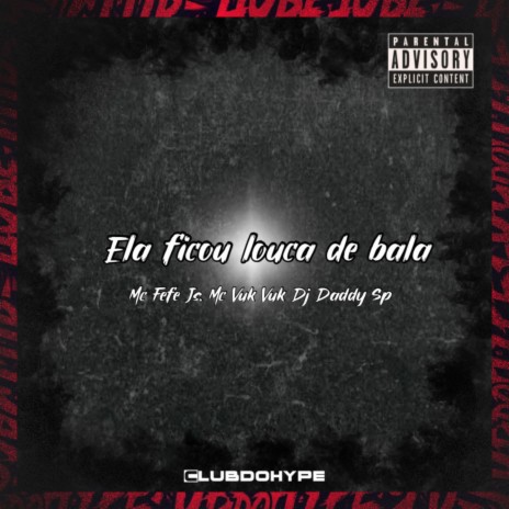 ELA FICOU LOUCA DE BALA ft. MC FEFE JS & DJ daddy Sp | Boomplay Music