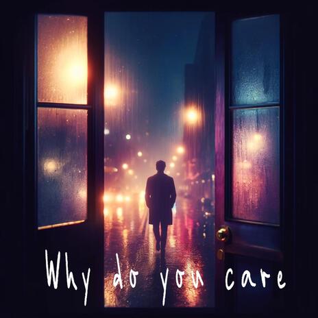 Why do you care | Boomplay Music