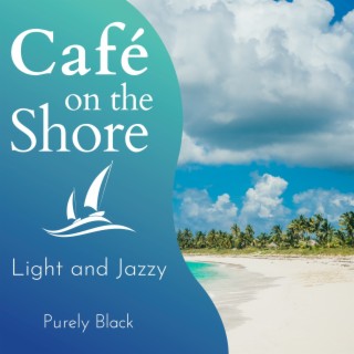 Cafe on the Shore - Light and Jazzy