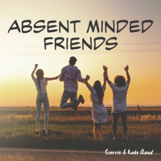 Absent Minded Friends