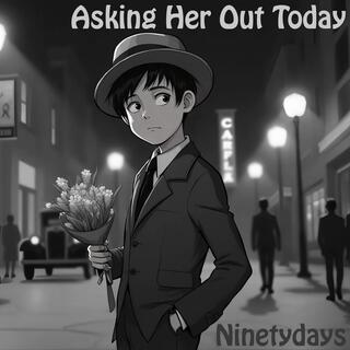 Asking Her Out Today